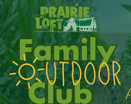 Family Outdoor Club — Prairie Loft Center for Outdoor & Agricultural Learning