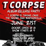 T CORPSE ALBUM RELEASE PARTY!!!