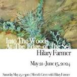 Into the Woods, At the Edge of the Sea    - Hilary Farmer May 21 - June 15, 2024