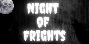 Night of Frights- Friday, October 11th