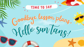 Goodbye Lesson Plans, Hello Sun Tans!