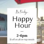 Friday Happy Hour 2-6pm!  — MeadKrieger Meadery