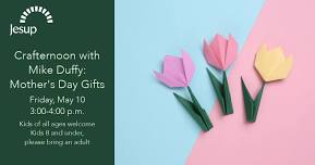 Crafternoon with Mike Duffy: Mother's Day Gifts — Jesup Memorial Library