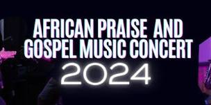 African Praise & Gospel Music Concert 2024