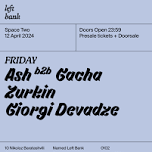 Left Bank Clubnight: Zurkin • Giorgi Devadze • Gacha b2b Ash