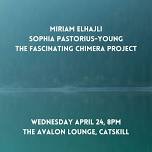 Miriam Elhajli / Sophia Pastorius / Fascinating Chimera Project