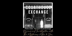 Paranormal Investigation at The Court House Exchange June 21, 2024