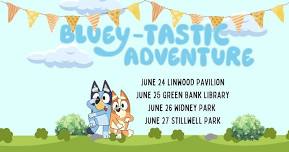 Bluey-tastic Adventure! June 27th Stillwell Park