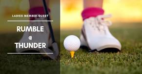 RUMBLE @ THUNDER - ONE DAY LADIES MEMBER-GUEST GOLF TOURNAMENT