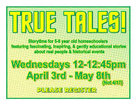 Homeschool Storytime: True Tales! Stories about real people & events for 5-8 year olds