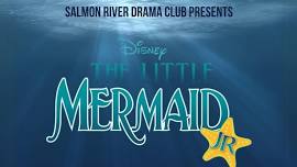 Salmon River Drama Club presents: The Little Mermaid Jr.