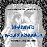 Shadow’s B-Day Kickback