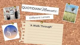 Quotidian Moments: Different Lenses—A Walk Through