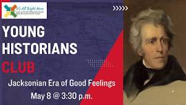 Young Historians Club: Jacksonian Era of Good Feelings