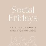 Social Fridays at Village Roots Collective