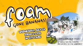 Foam Gone Bananas!