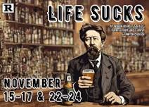 Life Sucks | by Aaron Posner, sort of adapted from “Uncle Vanya” by Anton Chekhov