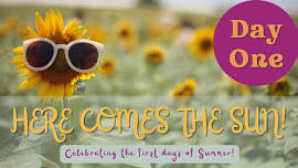 Here Comes the Sun: Celebrating the First Days of Summer - DAY ONE!