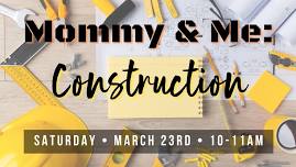 Mommy & Me: Construction!