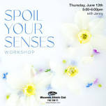 Spoil Your Senses Workshop