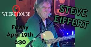 STEVE EIFFERT LIVE @ WHERE HOUSE BAR