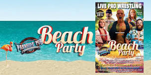 PARKSIDE PRO WRESTLING BEACH PARTY!