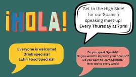 Get to the High Side! every Thursday for our Spanish Speaking Meet Up!