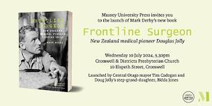 BOOK LAUNCH: Frontline Surgeon – New Zealand medical pioneer Douglas Jolly.