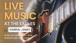 Live Music by Gabrial James @ White Lake Eagles