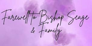 Farewell to Bishop Seage & Family