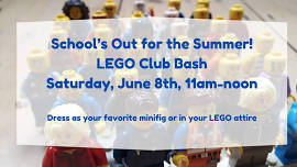 School's Out For Summer LEGO Club Bash!