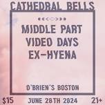 Cathedral Bells / Video Days / Middle Part / Ex-Hyena @ O'Brien's 