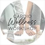 Cardio + Wellness Workshop