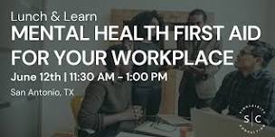 Mental Health First Aid for Your Workplace: Lunch & Learn