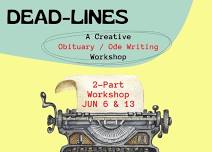 DEAD-LINES:  2-Part Creative Writing Obit / Ode Workshop