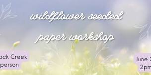 Wildflower Seeded Paper Workshop @ Hitchcock Creek