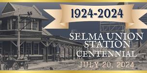 Centennial Celebration at Selma Union Station