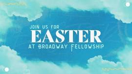 Easter At Broadway Fellowship Church