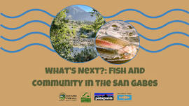 What’s Next: Fish & Community in the San Gabes