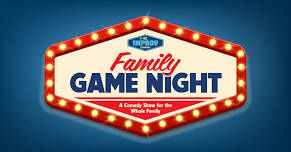 Family Game Night! Comedy for the Whole Family