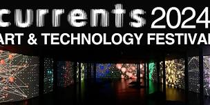 Currents 2024 Art & Technology Festival