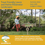 Trout Friendly Lawns and Native Pollenator Landscapes