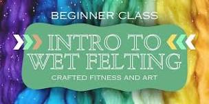 Intro to Wet Felting