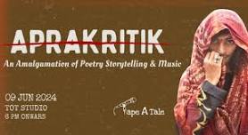 APRAKRITIK  An Amalgamation of Poetry , Storytelling and music