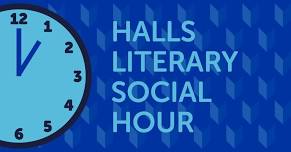 Halls Literary Social Hour