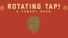 Rotating Tap! A Comedy Show