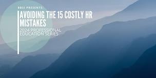 Avoiding the 15 Costly HR Mistakes