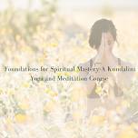 Foundations for Spiritual Mastery-A Kundalini Yoga and Meditation Course