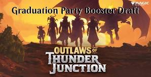 Thomas Sherey Graduation Booster Draft - Outlaws of Thunder Junction - FREE ENTRY - FREE PRIZING