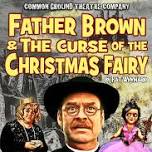 Common Ground Theatre Company present FATHER BROWN & THE CURSE OF THE CHRSTMAS FAIRY